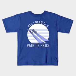 All I Need is a Pair of Skiis Kids T-Shirt